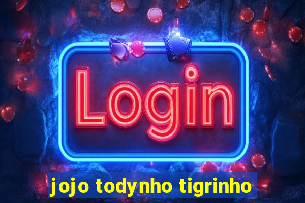 jojo todynho tigrinho